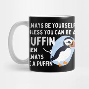 Always Be Yourself Unless You Can Be a Puffin Then Always Be a Puffin Vintage Funny Mug